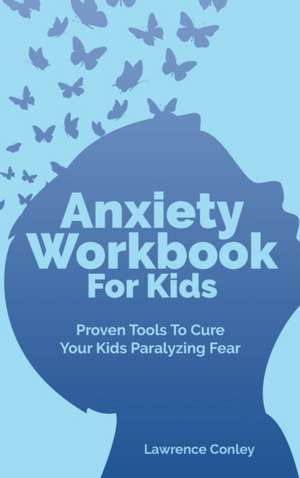 Anxiety Workbook For Kids de Lawrence Conley