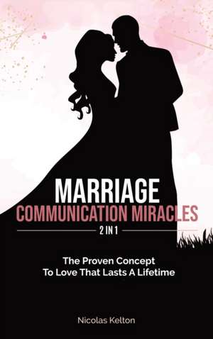 Marriage Communication Miracles 2 In 1 de Nicolas Kelton