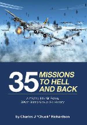 35 Missions to Hell and Back: A Mighty 8th Air Force, 390th Bomb Group (H) History de Charles J. Chuck Richardson