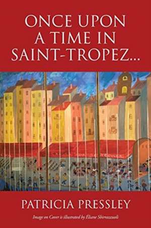 Once upon a Time in Saint-Tropez... de Patricia Pressley