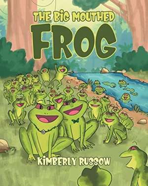 The Big mouthed Frog de Kimberly Russow