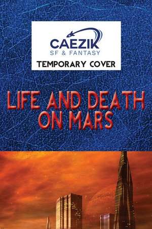 Life and Death on Mars de Edward M. Lerner