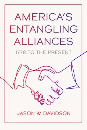 America's Entangling Alliances de Jason W. Davidson