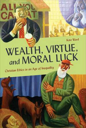 Wealth, Virtue, and Moral Luck de Kate Ward