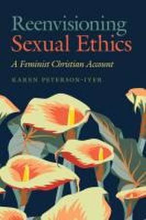 Reenvisioning Sexual Ethics de Karen Peterson-Iyer