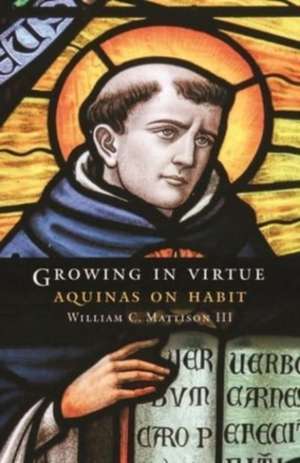 Growing in Virtue de William C Mattison