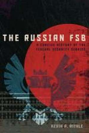 The Russian FSB de Kevin P. Riehle