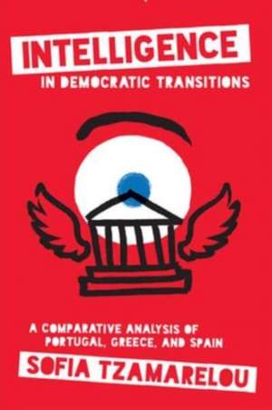 Intelligence in Democratic Transitions de Sofia Tzamarelou