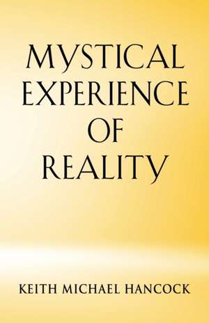 MYSTICAL EXPERIENCE OF REALITY de Keith Michael Hancock