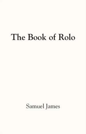 THE BOOK OF ROLO de Samuel James