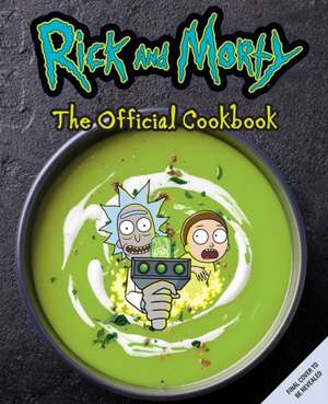 Rick and Morty: The Official Cookbook de Insight Editions