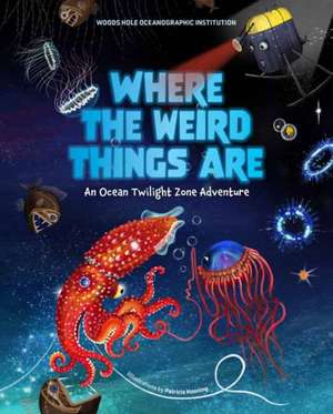 Where the Weird Things Are: An Ocean Twilight Zone Adventure (Marine Life Books for Kids, Ocean Books for Kids, Educational Books for Kids) de Woods Hole Oceanographic Institution