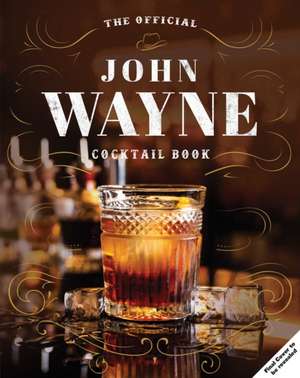 John Wayne: The Official Cocktail Book de Andre Darlington