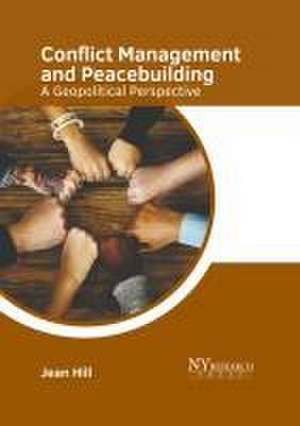 Conflict Management and Peacebuilding: A Geopolitical Perspective de Jean Hill