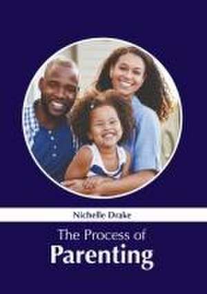 The Process of Parenting de Nichelle Drake