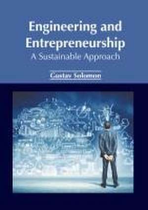 Engineering and Entrepreneurship: A Sustainable Approach de Gustav Solomon