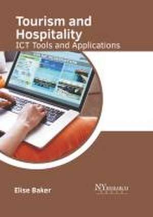 Tourism and Hospitality: Ict Tools and Applications de Elise Baker