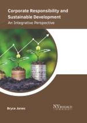 Corporate Responsibility and Sustainable Development: An Integrative Perspective de Bryce Jones