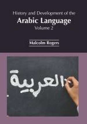 History and Development of the Arabic Language: Volume 2 de Malcolm Rogers