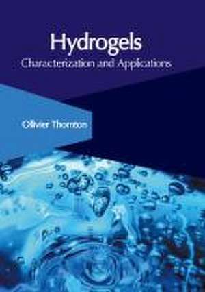 Hydrogels: Characterization and Applications de Ollivier Thornton