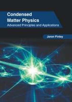 Condensed Matter Physics: Advanced Principles and Applications de Jaron Finley