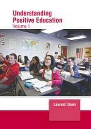 Understanding Positive Education: Volume 1 de Laurent Steen