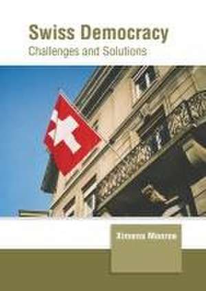 Swiss Democracy: Challenges and Solutions de Ximena Monroe