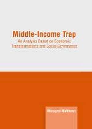 Middle-Income Trap: An Analysis Based on Economic Transformations and Social Governance de Maragret Matthews