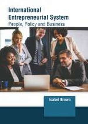 International Entrepreneurial System: People, Policy and Business de Isabel Brown