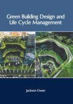 Green Building Design and Life Cycle Management de Jackson Owen