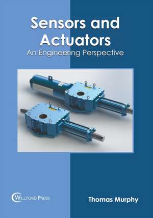 Sensors and Actuators: An Engineering Perspective de Thomas Murphy