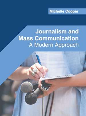 Journalism and Mass Communication: A Modern Approach de Michelle Cooper