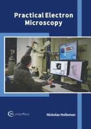 Practical Electron Microscopy de Nickolas Holloman