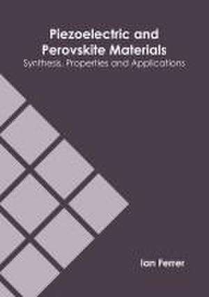 Piezoelectric and Perovskite Materials: Synthesis, Properties and Applications de Ian Ferrer