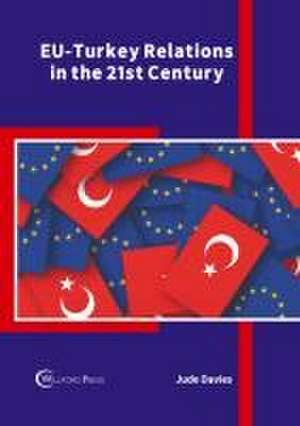 Eu-Turkey Relations in the 21st Century de Jude Davies