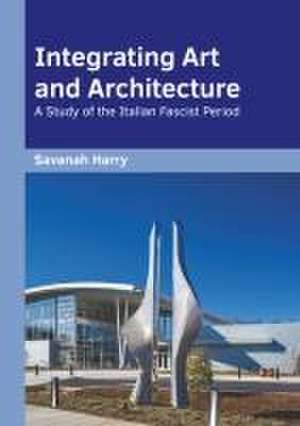 Integrating Art and Architecture: A Study of the Italian Fascist Period de Savanah Harry