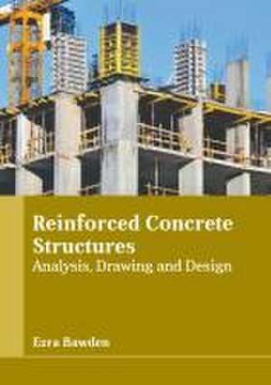 Reinforced Concrete Structures: Analysis, Drawing and Design de Ezra Bawden