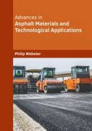 Advances in Asphalt Materials and Technological Applications de Philip Webster