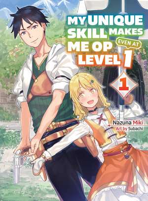 My Unique Skill Makes Me OP even at Level 1 vol 1 (light novel) de Nazuna Miki