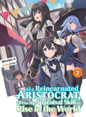 As a Reincarnated Aristocrat, I'll Use My Appraisal Skill to Rise in the World 2 (light novel) de Miraijin A