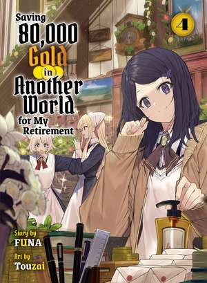 Saving 80,000 Gold in Another World for my Retirement 4 (light novel) de Funa