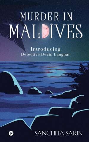 Murder in Maldives: Introducing Detective Devin Langhar de Sanchita Sarin