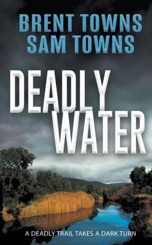 Deadly Water de Brent Towns