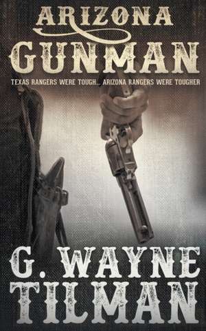 Arizona Gunman de G. Wayne Tilman