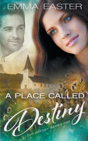 A Place Called Destiny de Emma Easter