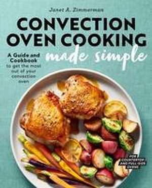 Convection Oven Cooking Made Simple de Janet A Zimmerman