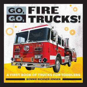 Go, Go, Fire Trucks! de Bonnie Rickner Jensen