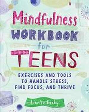 Mindfulness Workbook for Teens de Linette Bixby