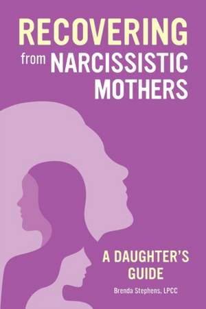 Recovering from Narcissistic Mothers de Brenda Stephens