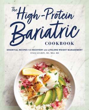 The High-Protein Bariatric Cookbook de Staci Gulbin